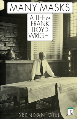 Many Masks: A Life of Frank Lloyd Wright - Brendan Gill