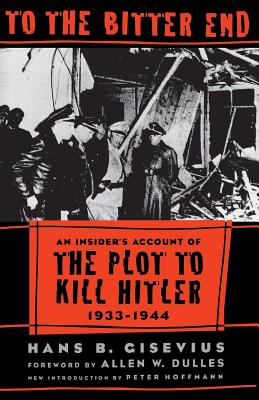 To the Bitter End - Hans Bernd Gisevius