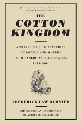 The Cotton Kingdom: A Traveller's Observations on Cotton and Slavery in the American Slave States, 1853-1861 - Frederick Law Olmsted