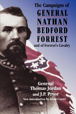 The Campaigns of General Nathan Bedford Forrest and of Forrest's Cavalry - Thomas Jordan