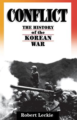 Conflict: The History of the Korean War, 1950-1953 - Robert Leckie