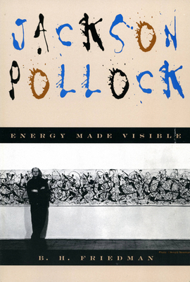 Jackson Pollock: Energy Made Visible - B. H. Friedman