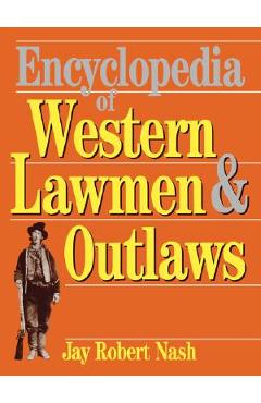 Coperta cărții 'Encyclopedia of Western Lawmen and Outlaws - Jay Robert Nash'