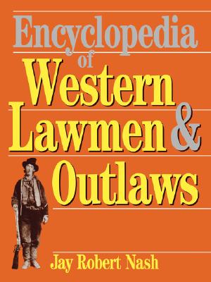 Encyclopedia of Western Lawmen and Outlaws - Jay Robert Nash