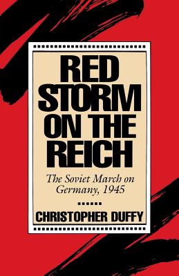 Red Storm on the Reich: The Soviet March on Germany, 1945 - Christopher Duffy