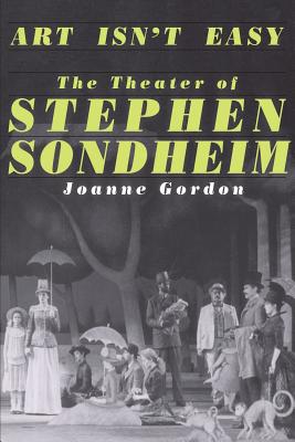 Art Isn't Easy: The Theater of Stephen Sondheim - Joanne Gordon