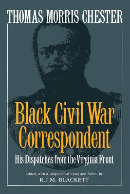 Coperta cărții 'Thomas Morris Chester, Black Civil War Correspondent: His Dispatches from the Virginia Front - R. J. M. Blackett'