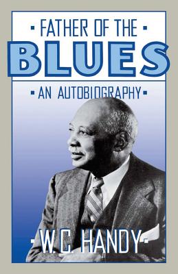 Father of the Blues: An Autobiography - W. C. Handy