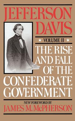 The Rise and Fall of the Confederate Government: Volume 2 - Jefferson Davis