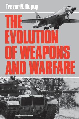 Evolution of Weapons and Warfare - Trevor N. Dupuy