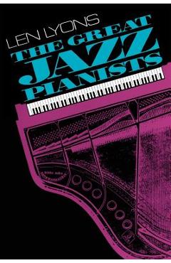 Coperta cărții 'The Great Jazz Pianists: Speaking of Their Lives and Music - Len Lyons'