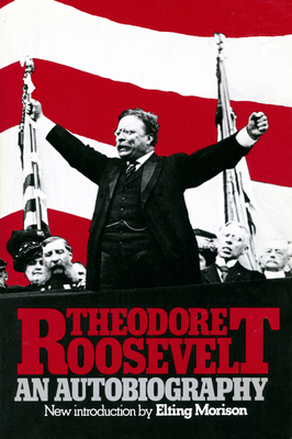 Theodore Roosevelt: An Autobiography - Theodore Roosevelt