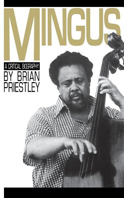 Mingus, a Critical Biography - Brian Priestley