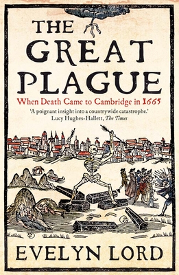 The Great Plague: When Death Came to Cambridge in 1665 - Evelyn Lord