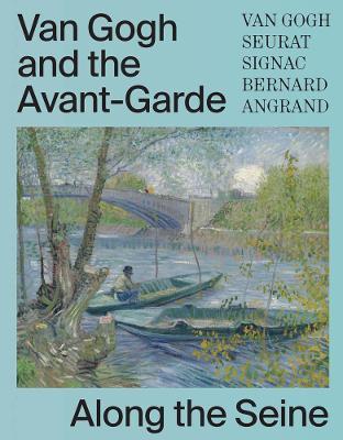 Van Gogh and the Avant-Garde: Along the Seine - Bregje Gerritse