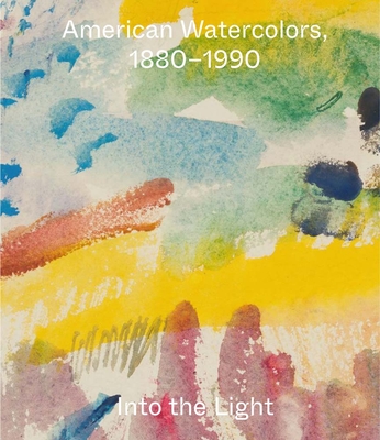 American Watercolors, 1880-1990: Into the Light - Joachim Homann