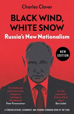 Black Wind, White Snow: Russia's New Nationalism - Charles Clover