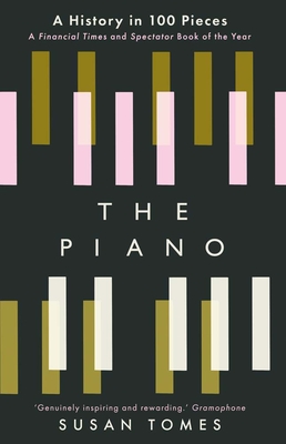 The Piano: A History in 100 Pieces - Susan Tomes