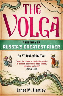 The Volga: A History of Russia's Greatest River - Janet M. Hartley