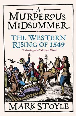 A Murderous Midsummer: The Western Rising of 1549 - Mark Stoyle