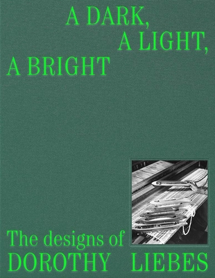 A Dark, a Light, a Bright: The Designs of Dorothy Liebes - Alexa Griffith Winton