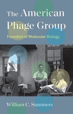 The American Phage Group: Founders of Molecular Biology - William C. Summers