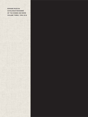 Edward Ruscha: Catalogue Raisonne of the Works on Paper, Volume Three: 1998-2018 - Lisa Turvey
