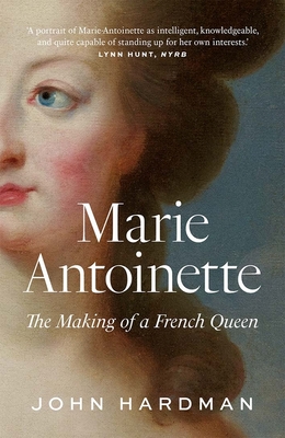 Marie-Antoinette: The Making of a French Queen - John Hardman