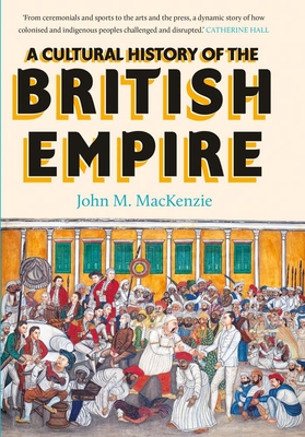 A Cultural History of the British Empire - John Mackenzie