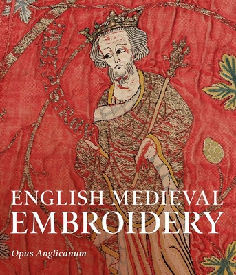 English Medieval Embroidery: Opus Anglicanum - Clare Browne