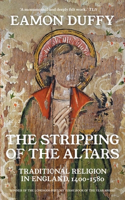 The Stripping of the Altars: Traditional Religion in England, 1400-1580 - Eamon Duffy