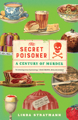 The Secret Poisoner: A Century of Murder - Linda Stratmann