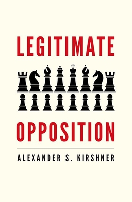Legitimate Opposition - Alexander S. Kirshner