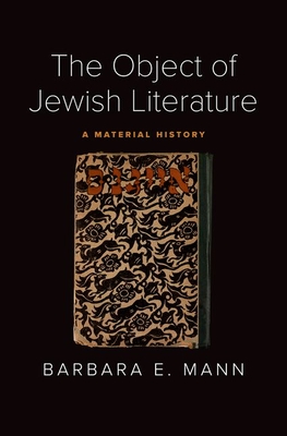 The Object of Jewish Literature: A Material History - Barbara E. Mann