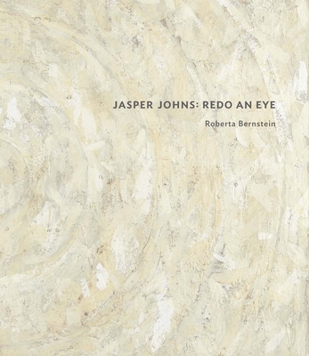 Jasper Johns: Redo an Eye - Roberta Bernstein