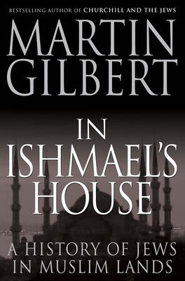 In Ishmael's House: A History of Jews in Muslim Lands - Martin Gilbert