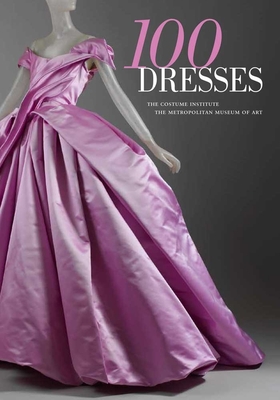 100 Dresses: The Costume Institute / The Metropolitan Museum of Art - Harold Koda