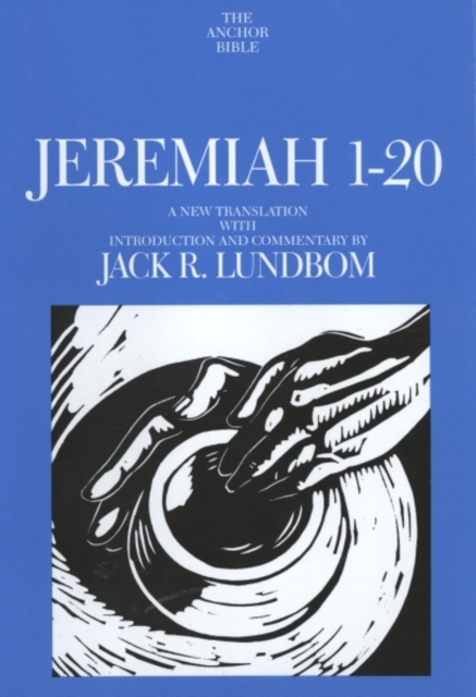 Jeremiah 1-20: A New Translation with Introduction and Commentary - Jack R. Lundbom