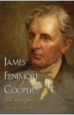 Coperta cărții 'James Fenimore Cooper: The Later Years - Wayne Franklin'