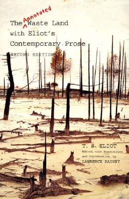 The Annotated Waste Land with Eliot's Contemporary Prose - T. S. Eliot