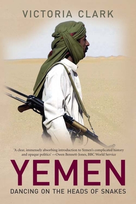 Yemen: Dancing on the Heads of Snakes - Victoria Clark