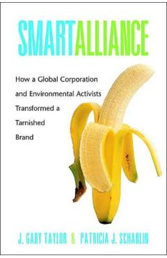Coperta cărții 'Smart Alliance: How a Global Corporation and Environmental Activists Transformed a Tarnished Brand - J. Gary Taylor'