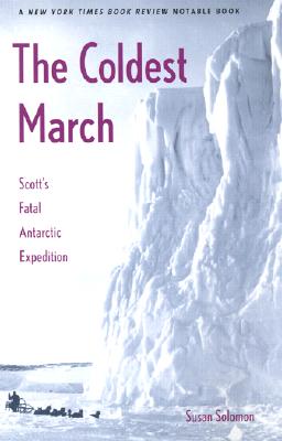 The Coldest March: Scott's Fatal Antarctic Expedition - Susan Solomon