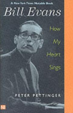 Bill Evans: How My Heart Sings - Peter Pettinger