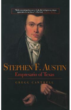 Coperta cărții 'Stephen F. Austin: Empresario of Texas - Gregg Cantrell'