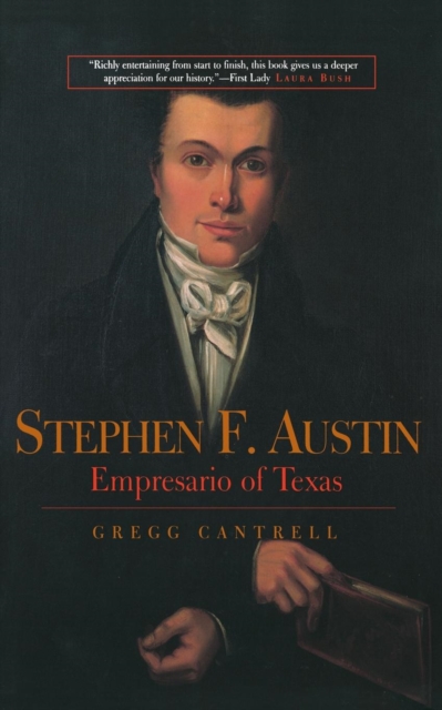 Stephen F. Austin: Empresario of Texas - Gregg Cantrell