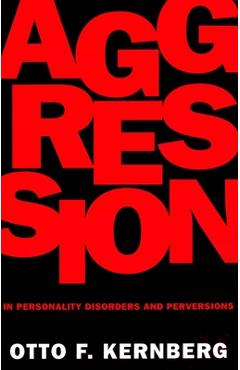 Coperta cărții 'Aggression in Personality Disorders and Perversions - Otto F. Kernberg'