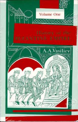 Coperta cărții 'History of the Byzantine Empire, 324-1453, Volume I - Alexander A. Vasiliev'