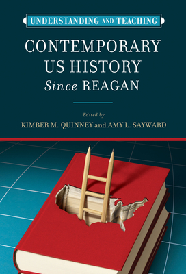 Understanding and Teaching Contemporary Us History Since Reagan - Kimber Quinney