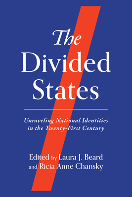 The Divided States: Unraveling National Identities in the Twenty-First Century - Laura J. Beard